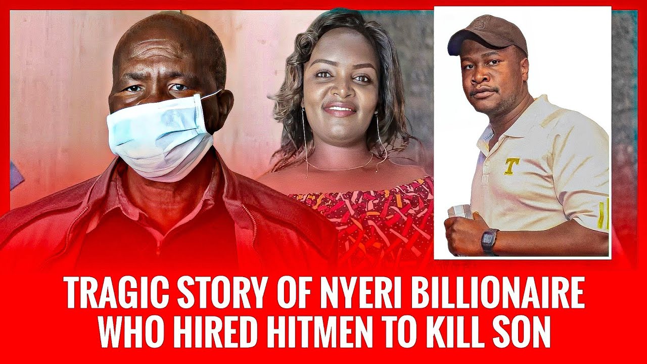 How a Nyeri billionaire Plotted na gutabania gikuo Kia mwana wake thutha wa kuoya muka