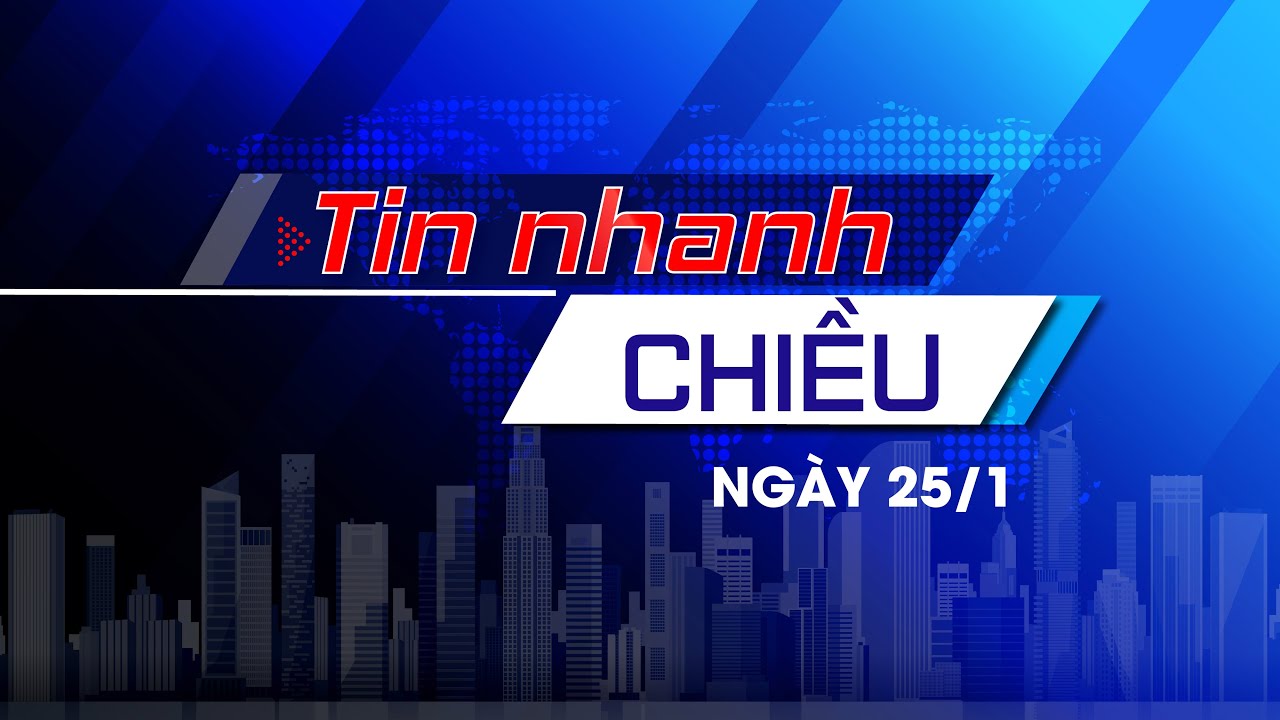Tin nhanh Chiều 25/1:TĐ về ổn định, đoàn kết và TN dài hạn;Xuân về trên vùng biên giới biển Gành Hào