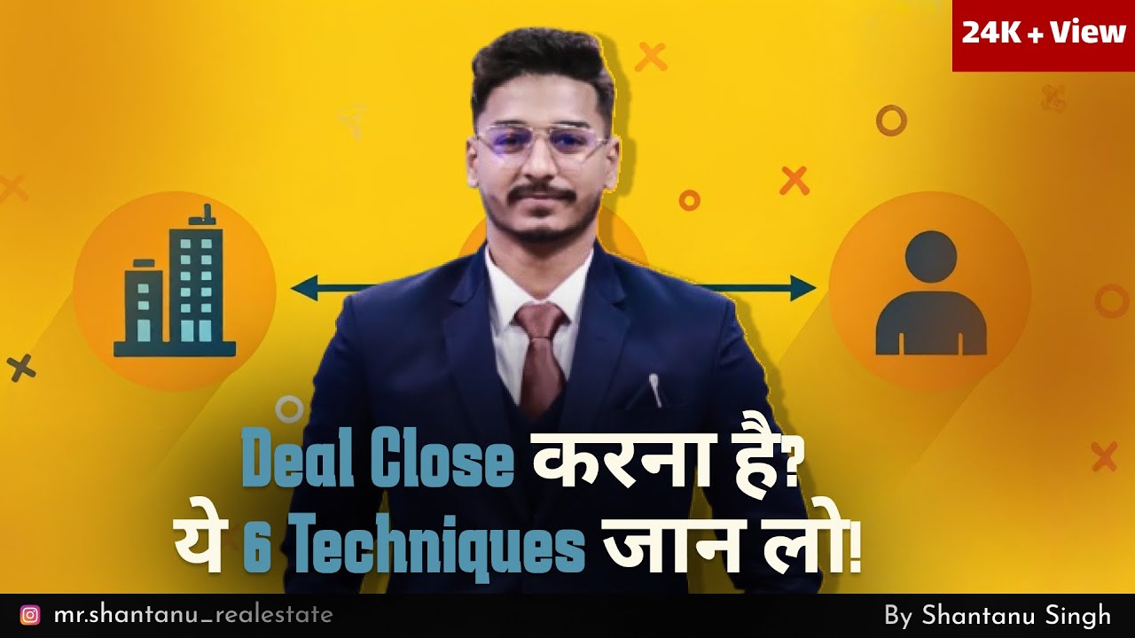 Deal Closing in Real Estate. How to close the deal in Real Estate. Shantanu singh