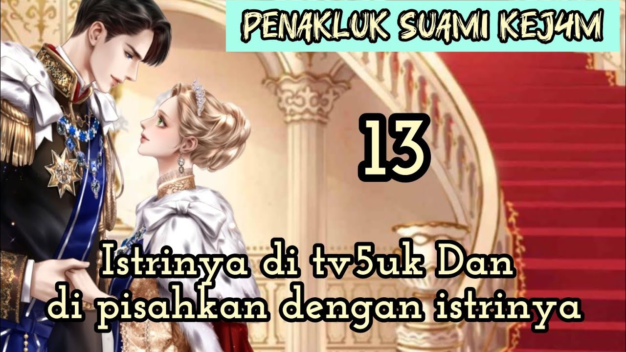Part:13 Istrinya di tv5uk Dan di pisahkan dengan istrinya.