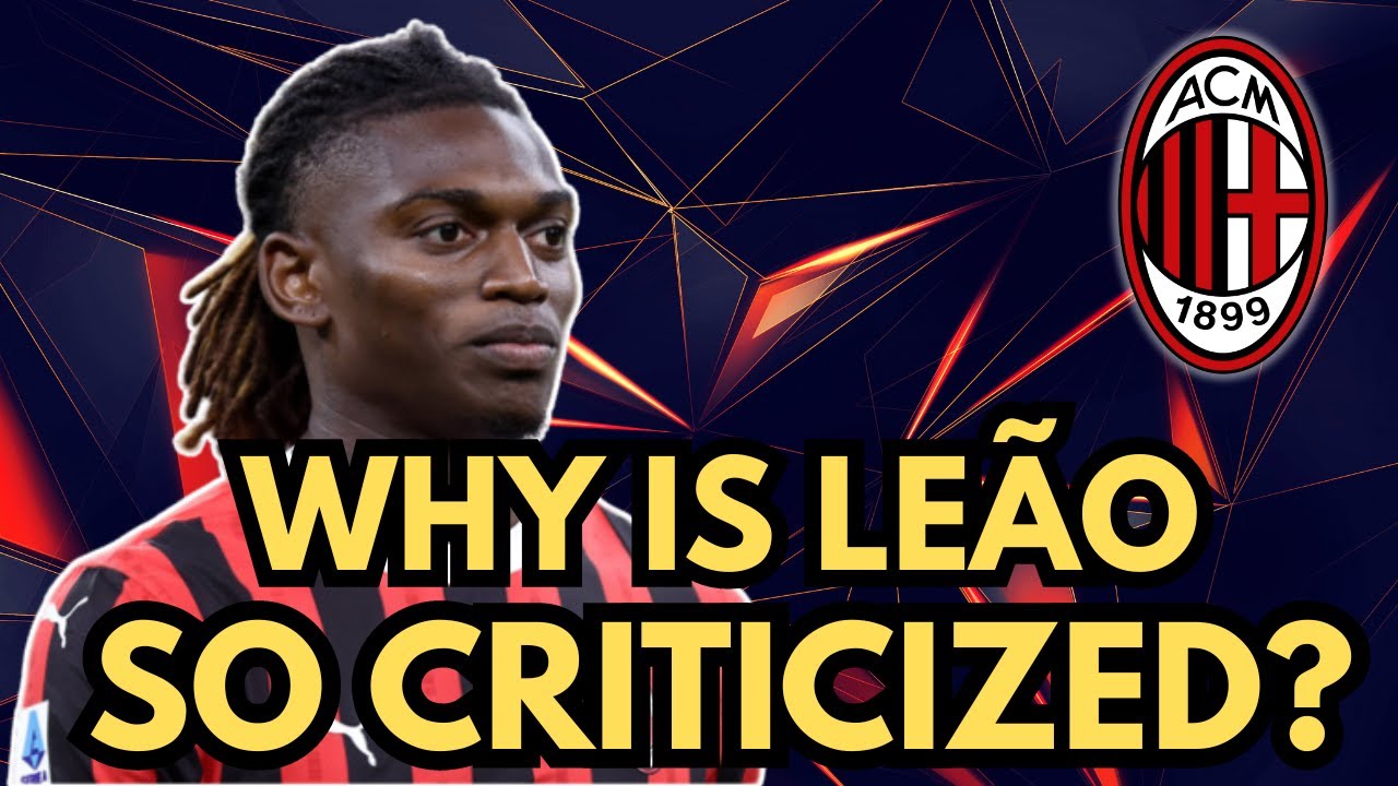 Why Is Rafael Leão Facing So Much Criticism? | AC Milan