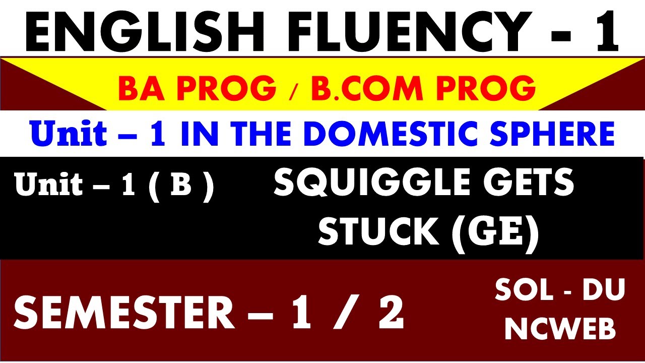 Squiggle gets stuck Unit 1 B  I BA / B.com Program Semester 1 & 2  I English Fluency I SOL DU  NCWEB