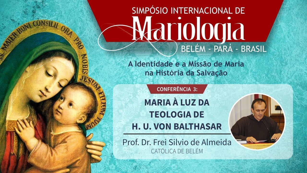 Confer&ecirc;ncia 3: Maria &agrave; luz da teologia de H. U. Von Balthasar (Prof. Dr.Frei Silvio de Almeida)