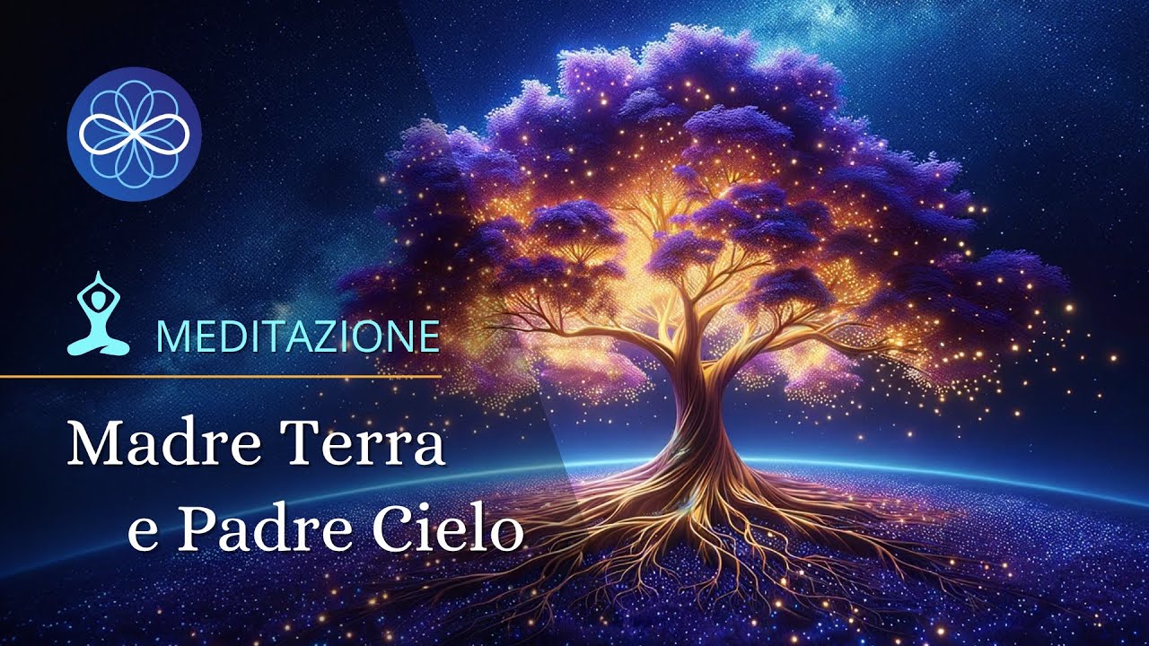 Meditazione guidata per connettersi con l'Universo - Madre Terra e Padre Cielo