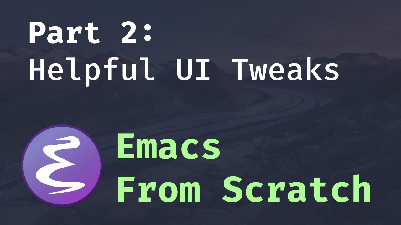 Emacs From Scratch #2 — Добавление полезных улучшений пользовательского интерфейса