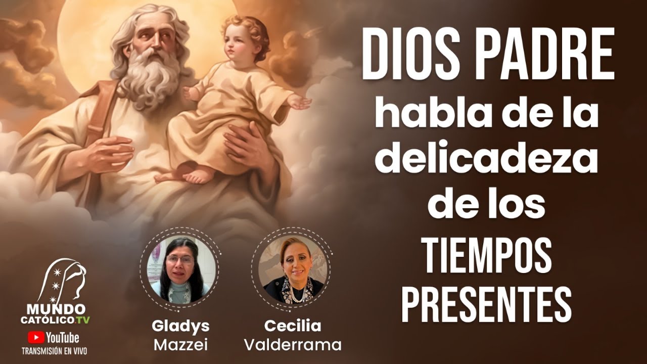 Dios Padre habla de la delicadeza de los tiempos presentes