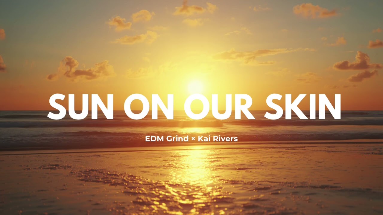 Sun on Our Skin – EDM Grind × Kai Rivers (Happy Tropical EDM)