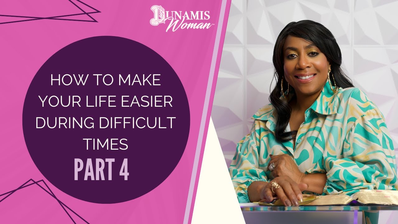 Part 4: How to Make Your Life Easier During Difficult Times