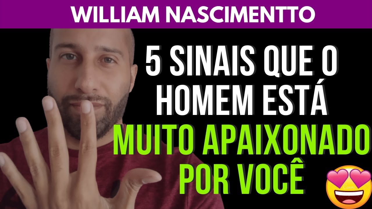 5 SINAIS QUE O HOMEM ESTÁ MUITO APAIXONADO POR VOCÊ | William Nascimentto