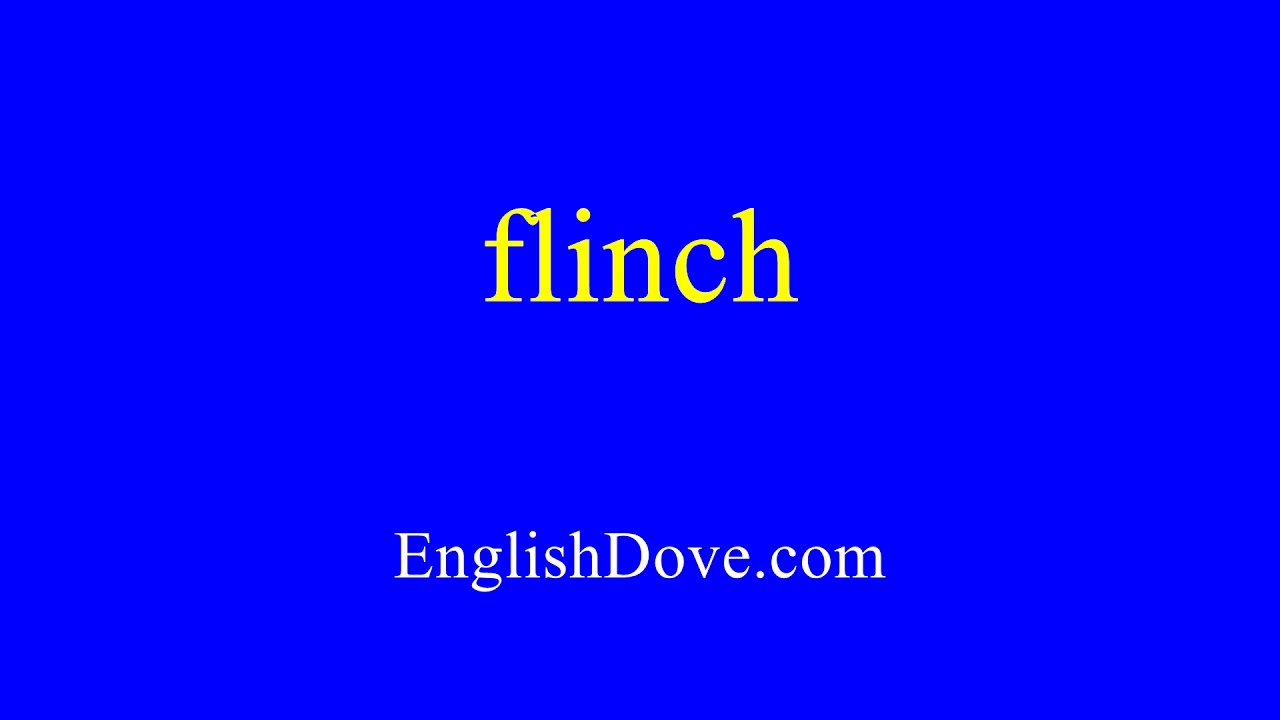 How to pronounce flinch in American English.