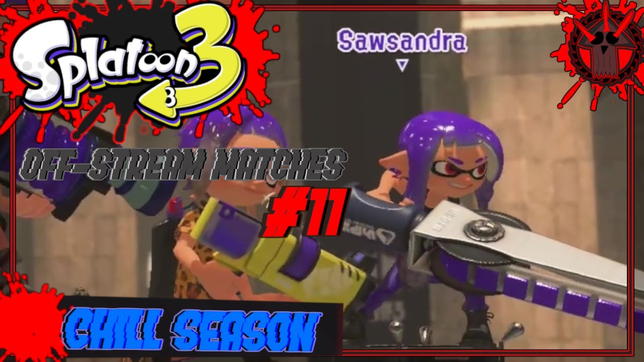 Sawsandra OFF-STREAM SPLATOON 3 MATCHES #11