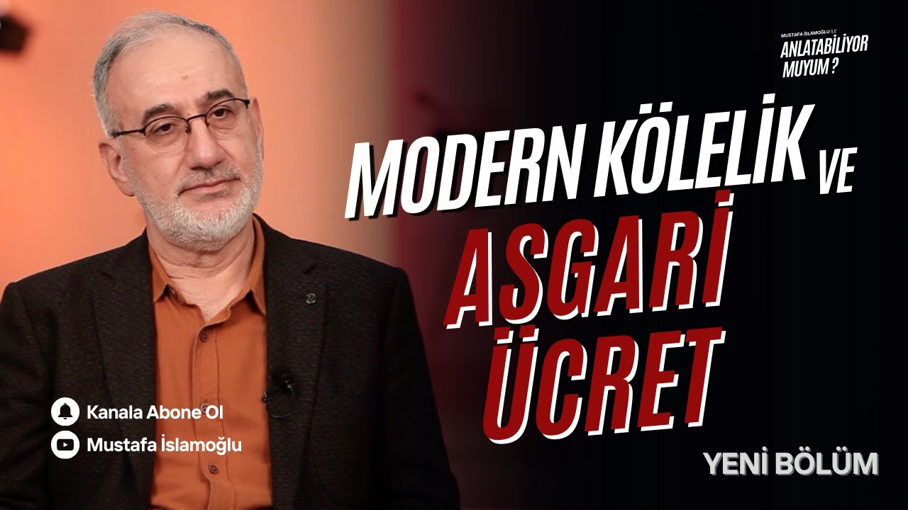 Modern Kölelik ve Asgari Ücret (1) | Mustafa İslamoğlu ile ''Anlatabiliyor muyum ?''