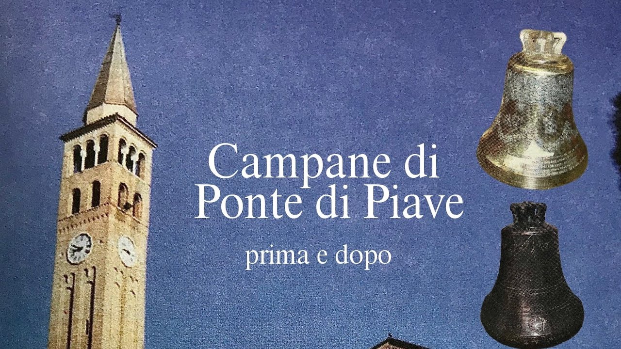 Le campane di Ponte di Piave (TV) - ORIGINI, PRIMA E DOPO LE LORO ULTIME RIFUSIONI [1827-1921-2004].