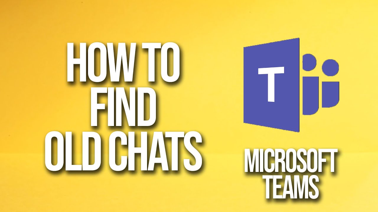 How To Find Old Chats Microsoft Teams Tutorial