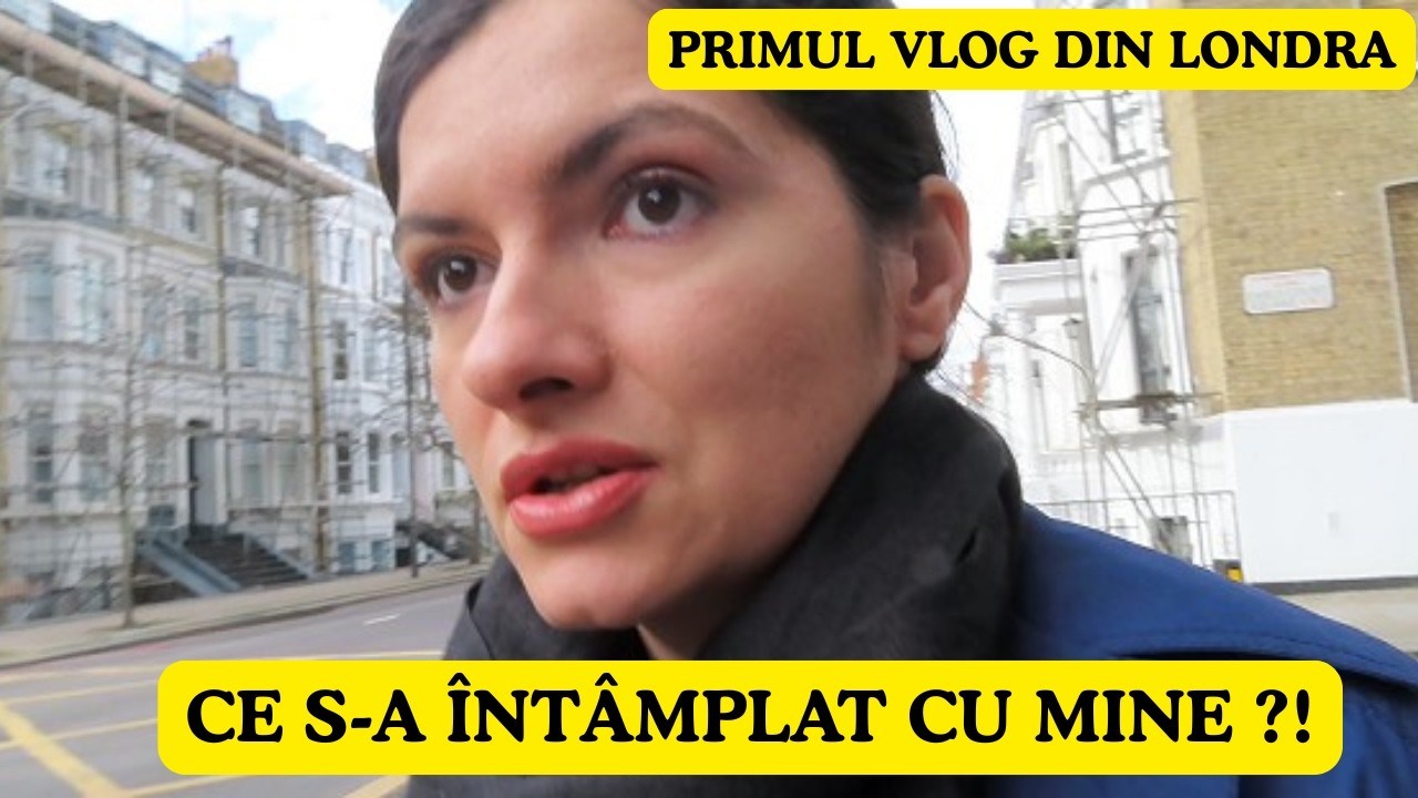 CE S-A ÎNTÂMPLAT  CU MINE ? PRIMUL VLOG DIN LONDRA