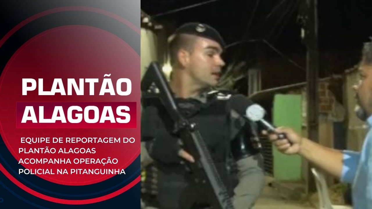 EQUIPE DE REPORTAGEM DO PLANTÃO ALAGOAS ACOMPANHA OPERAÇÃO POLICIAL NA PITANGUINHA