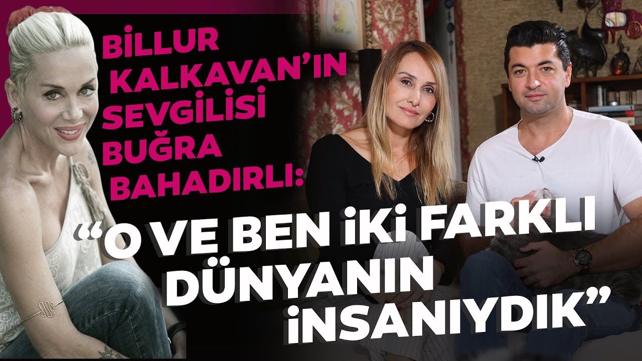 Billur Kalkavan'ın sevgilisi Buğra Bahadırlı: O ve ben iki farklı dünyanın insanıydık