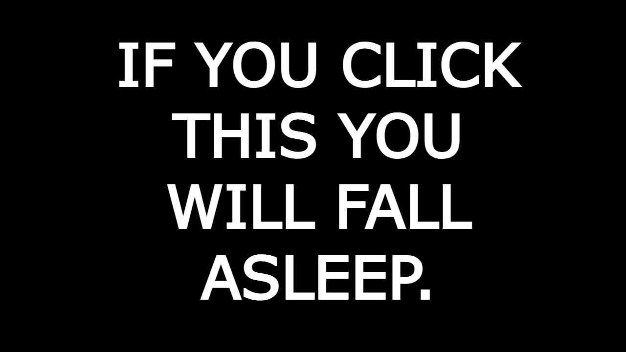 IF YOU CLICK THIS YOU WILL FALL ASLEEP.