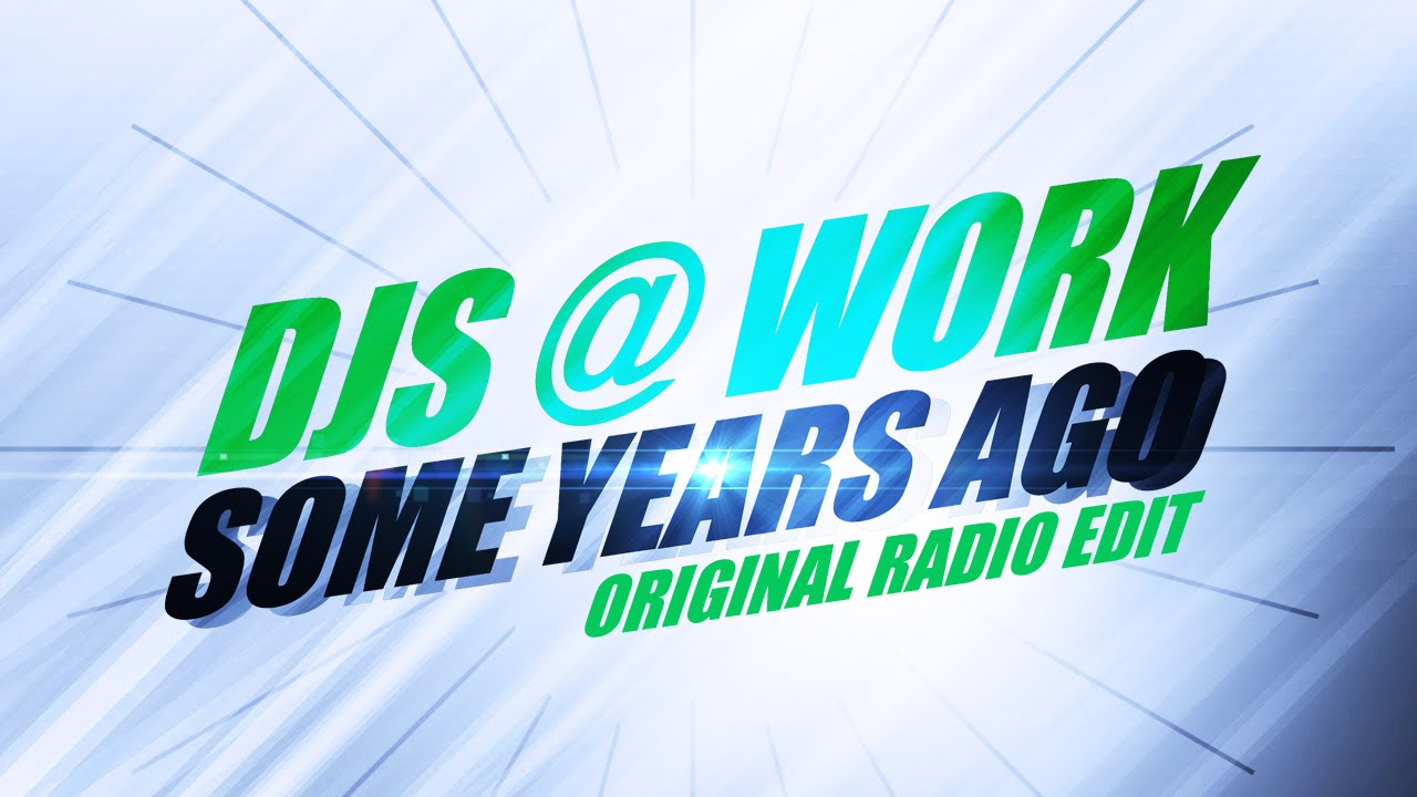 Djs@Work &ndash; Some Years Ago (Original Radio Edit) *2004