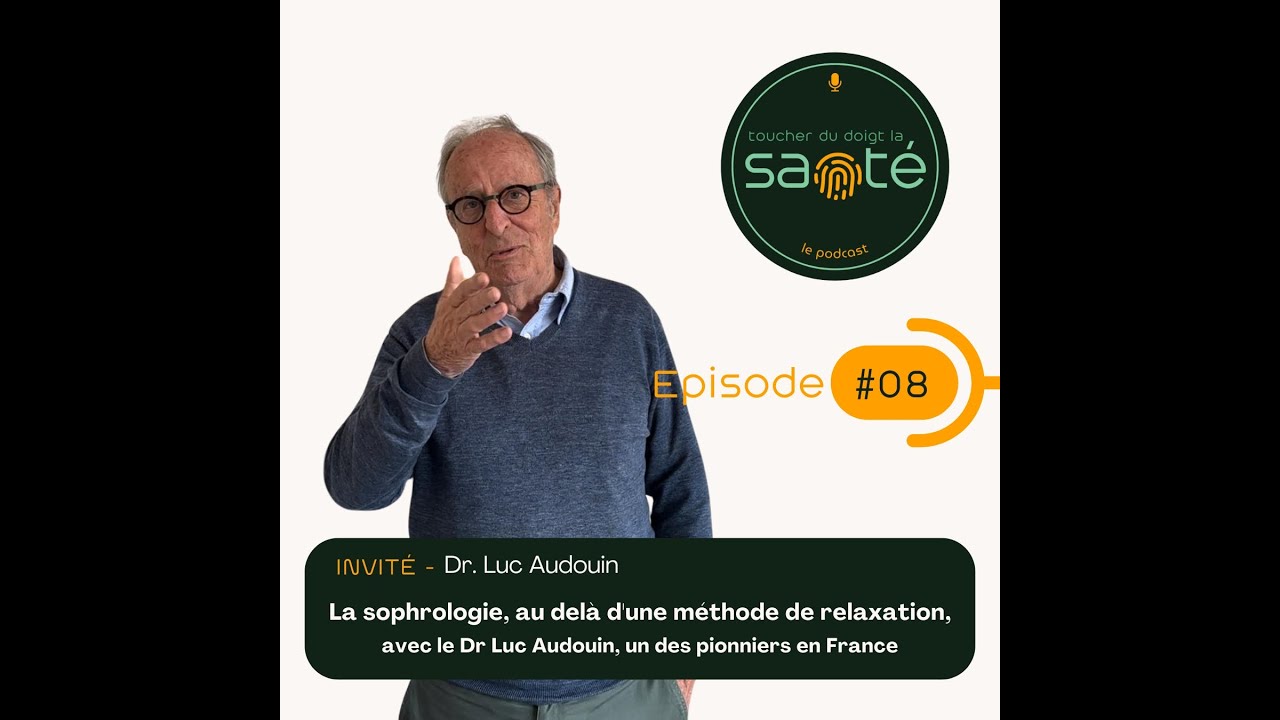 #08 La sophrologie, au delà d'une méthode de relaxation. Avec le Dr Luc Audouin, un des pionniers...