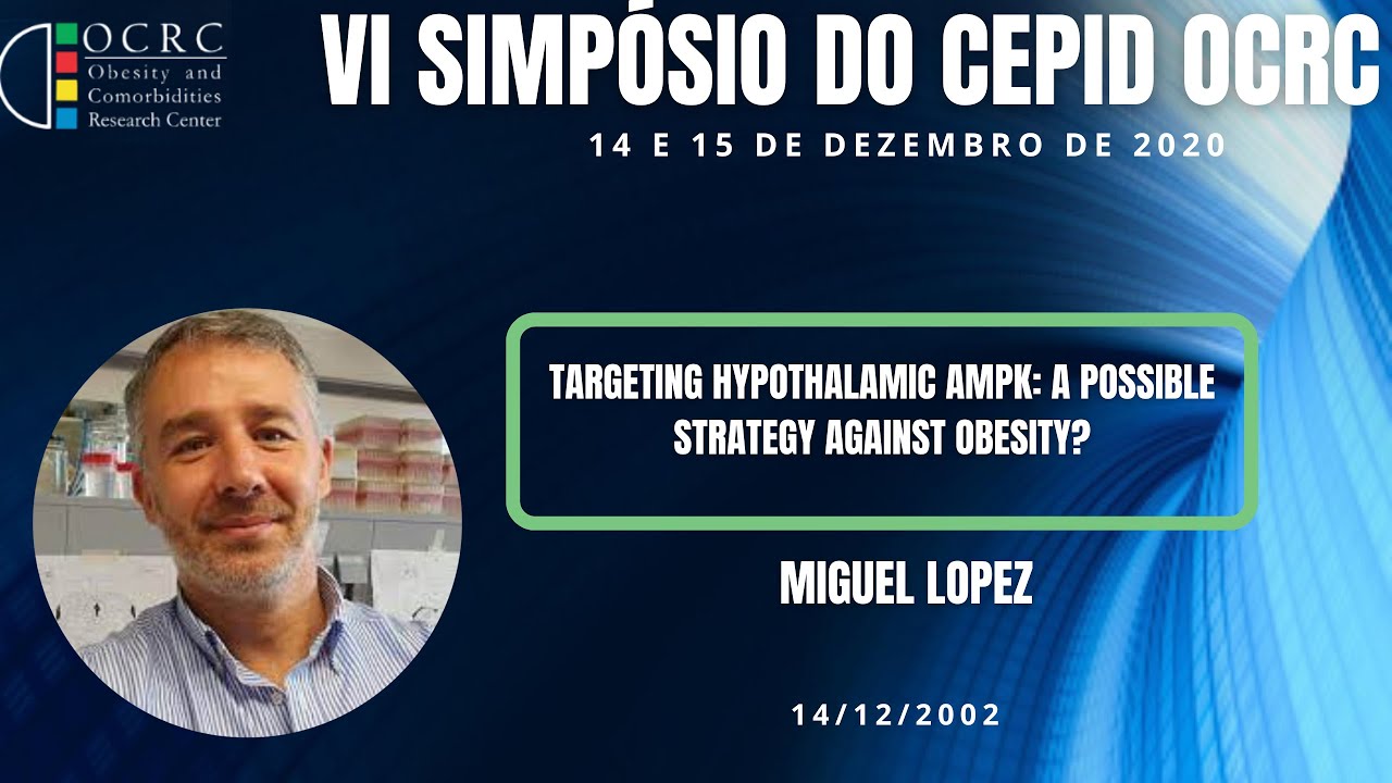 OCRC - VI Simp&oacute;sio - Miguel Lopez - Targeting Hypothalamic AMPK  a possible strategy against obesity