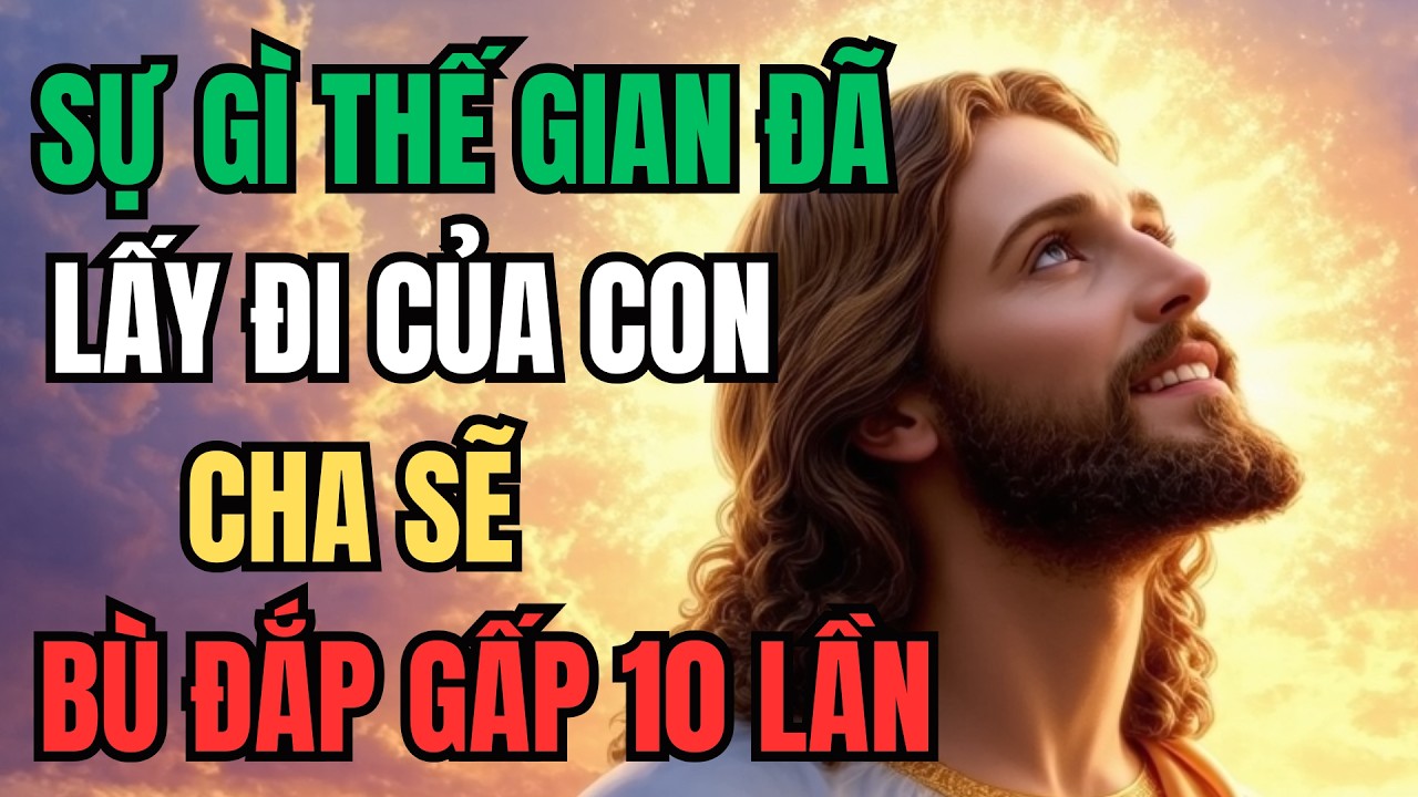 Sự gì thế gian đã lấy đi, cha sẽ bù đắp cho gấp 10 lần | Lòng Chúa Thương Xót
