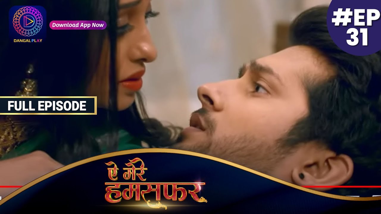 Aye Mere Humsafar | Full Episode 31 | ऐ मेरे हमसफर | Dangal TV