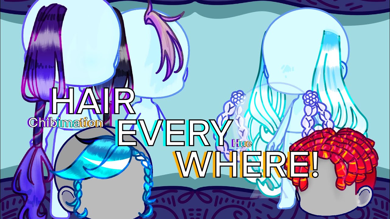 Hair EVERYWHERE! || Chibimation Showcase || New MOUTHS!