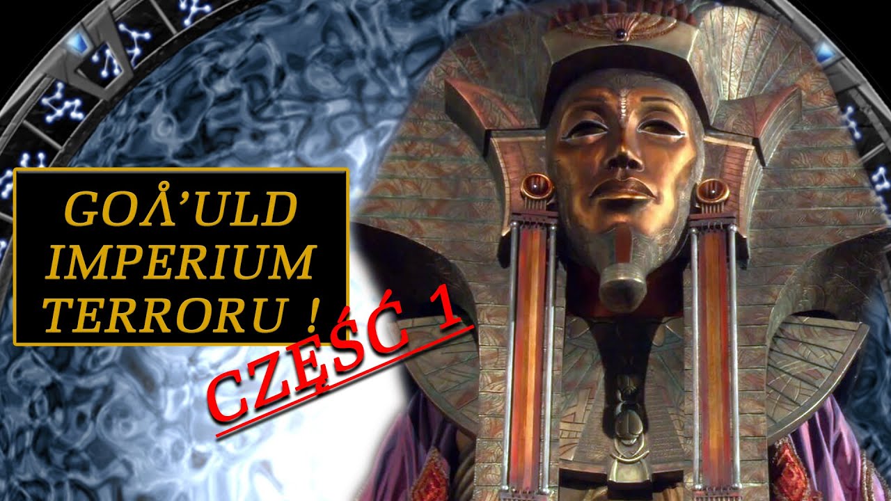 Goa'uld - Imperium Terroru! (Część 1)