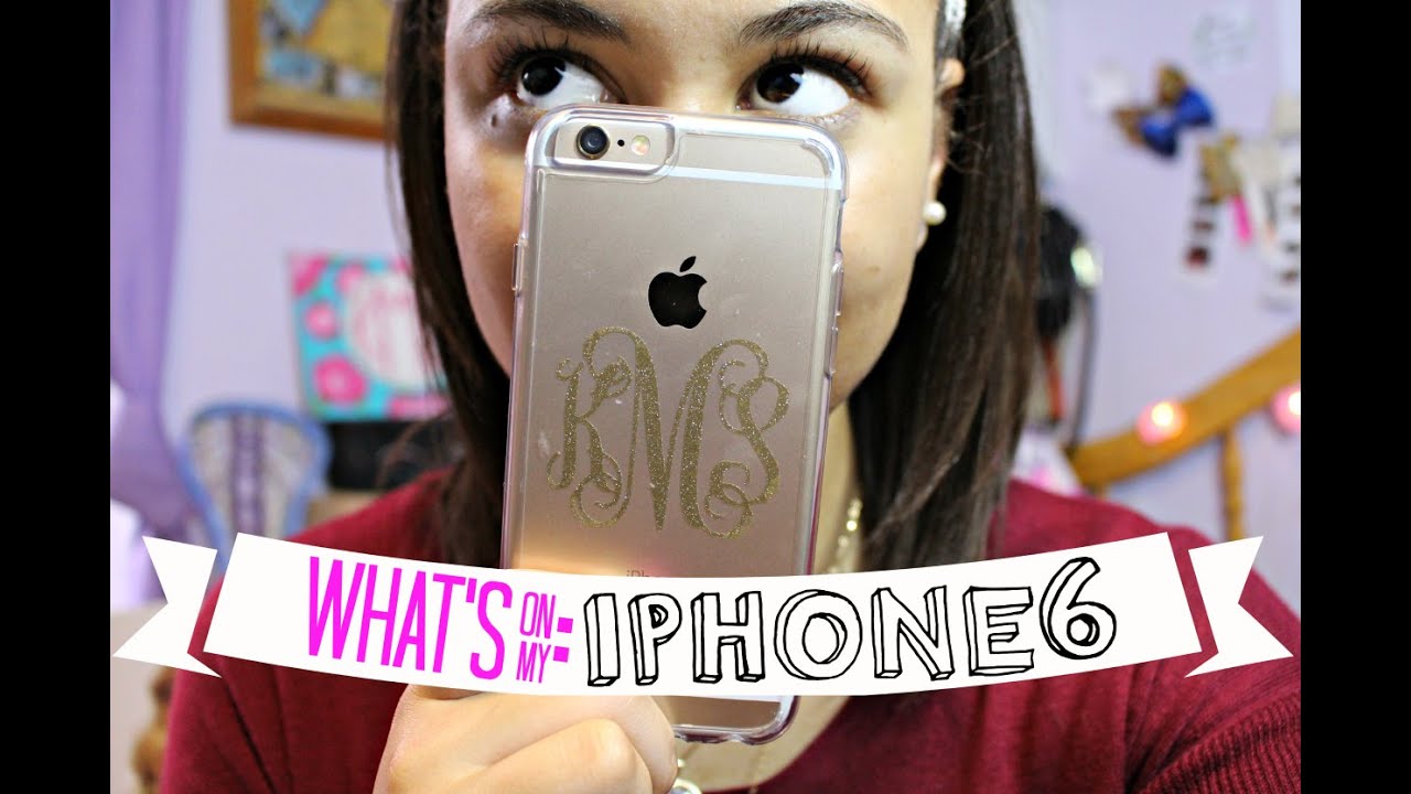What's on my: Iphone 6 & More!