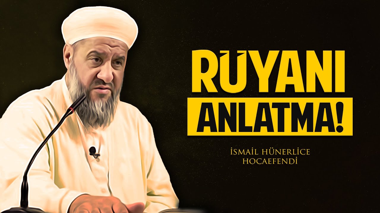 RÜYANI ANLATMA! RÜYA KİMLERE ANLATILIR? - İsmail Hünerlice Hocaefendi