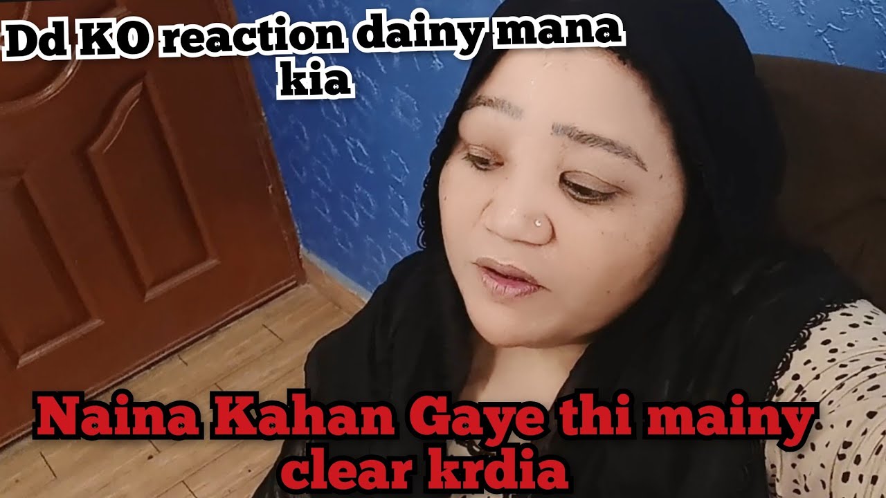 NAINA KAHAN GAYE THI MAINY CLEAR KRDIA