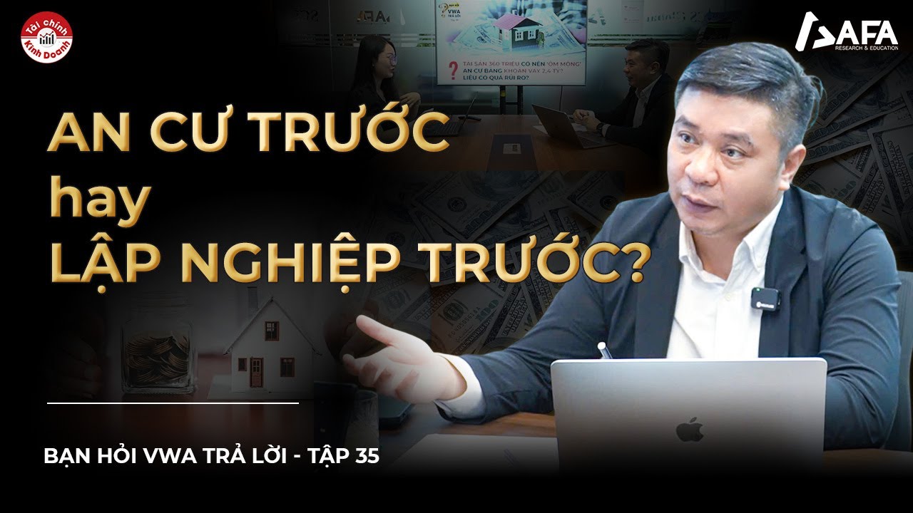 AN CƯ TRƯỚC HAY LẬP NGHIỆP TRƯỚC? | Bạn hỏi VWA trả lời - TẬP #35