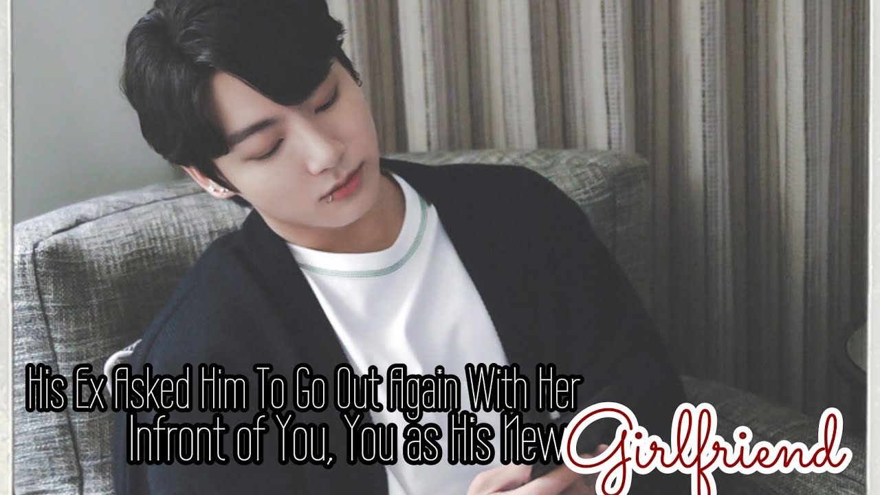His Ex Told Him That She Still In love with Him Infront of you, You as his New GirlfriendJk oneshot