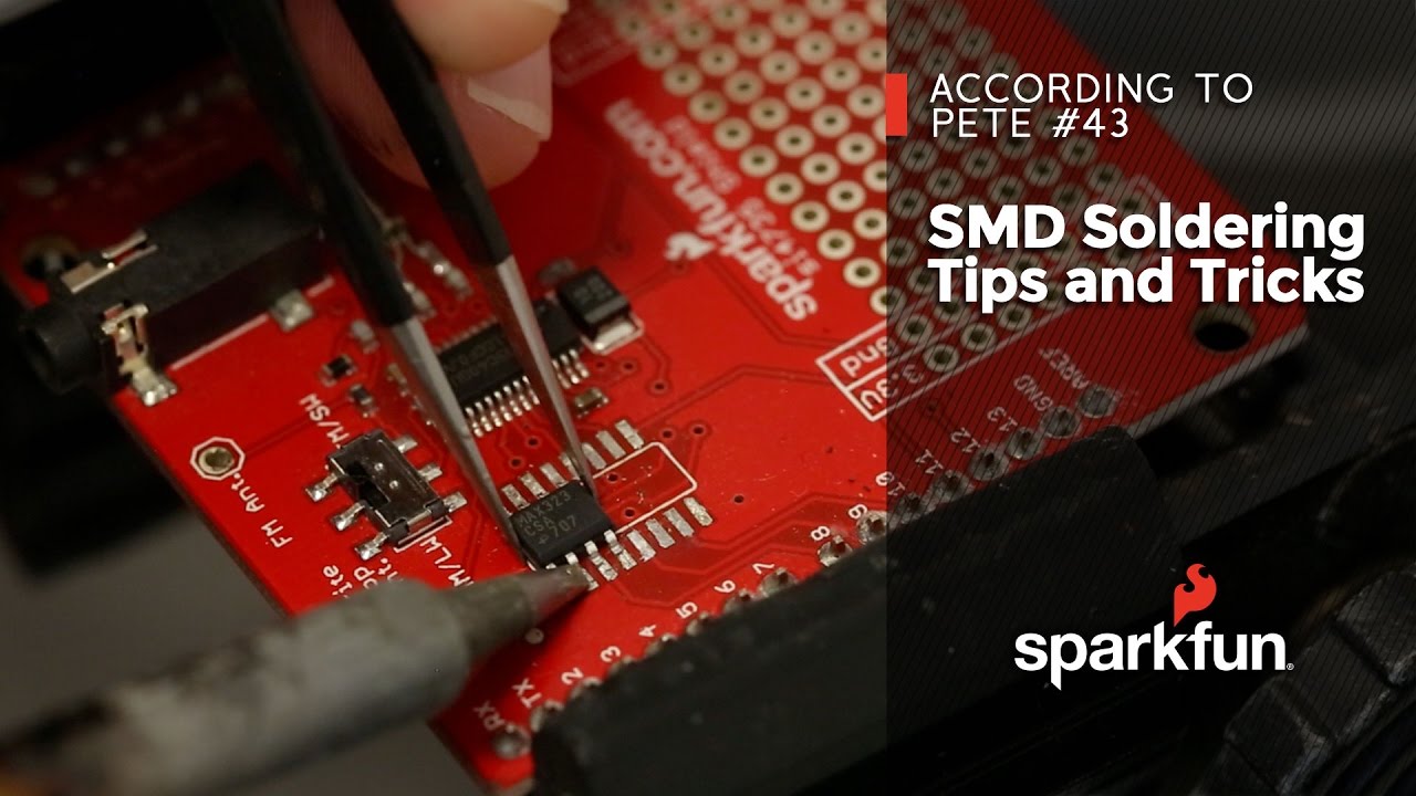 SparkFun According to Pete #45 - SMD Soldering Tips and Tricks