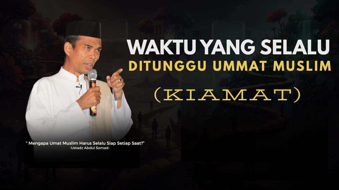 Detik-Detik Menuju Akhir Dunia: Persiapan Apa yang Sudah Kita Miliki? - Ceramah Ustad Abdul Somad