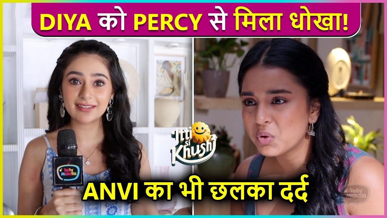 Diya Ka Tuta Dil Percy Ne Diya Dhoka, Anvi Ka Chalka Dard | Itti Si Khushi Latest Episode