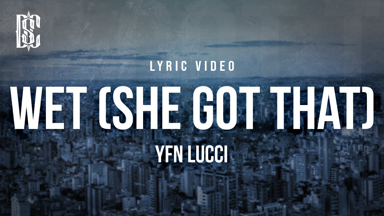YFN Lucci - Wet (She Got That) | Lyrics