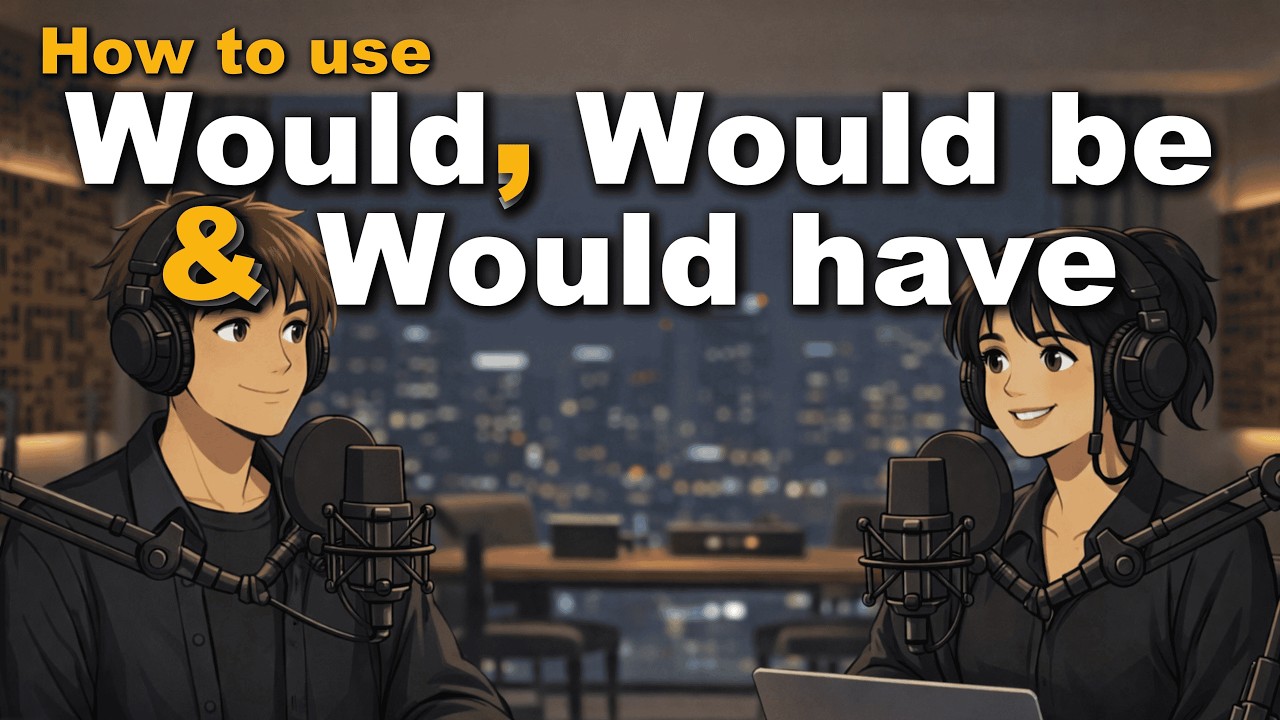 Would vs Would Be vs Would Have | Learn English Grammar Through Conversation