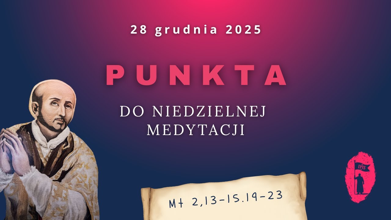 PUNKTA do niedzielnej medytacji: 28 grudnia 2026 [ Mt 2,13–15.19–23 ]„ Niespodziewana droga ”