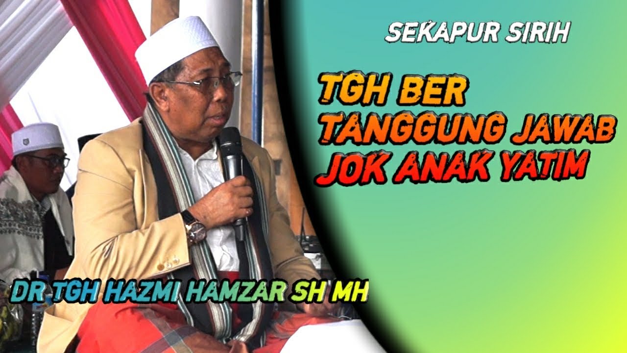 Sekapur sirih ‼️ Dr TGH Hazmi Hamzar SH MH‼️ TGH bertanggung jawab jok anak yatim@ceramahlombok