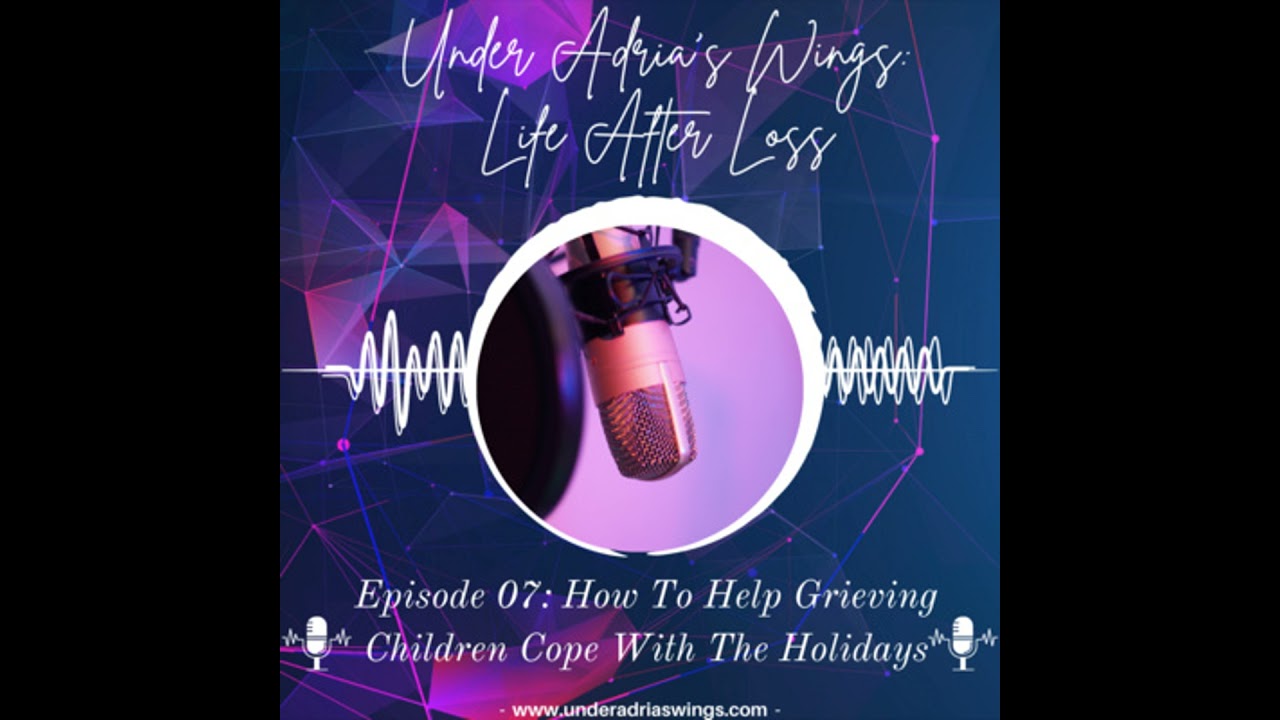 Episode 7: How To Help Grieving Children Cope With The Holidays