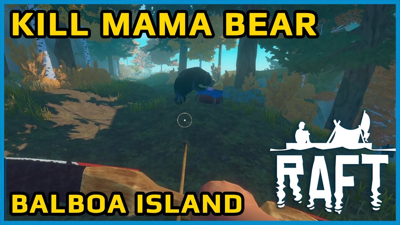 RAFT | Balboa Island | 🐻 Kill Mama Bear / B&auml;r | Guide / Tutorial