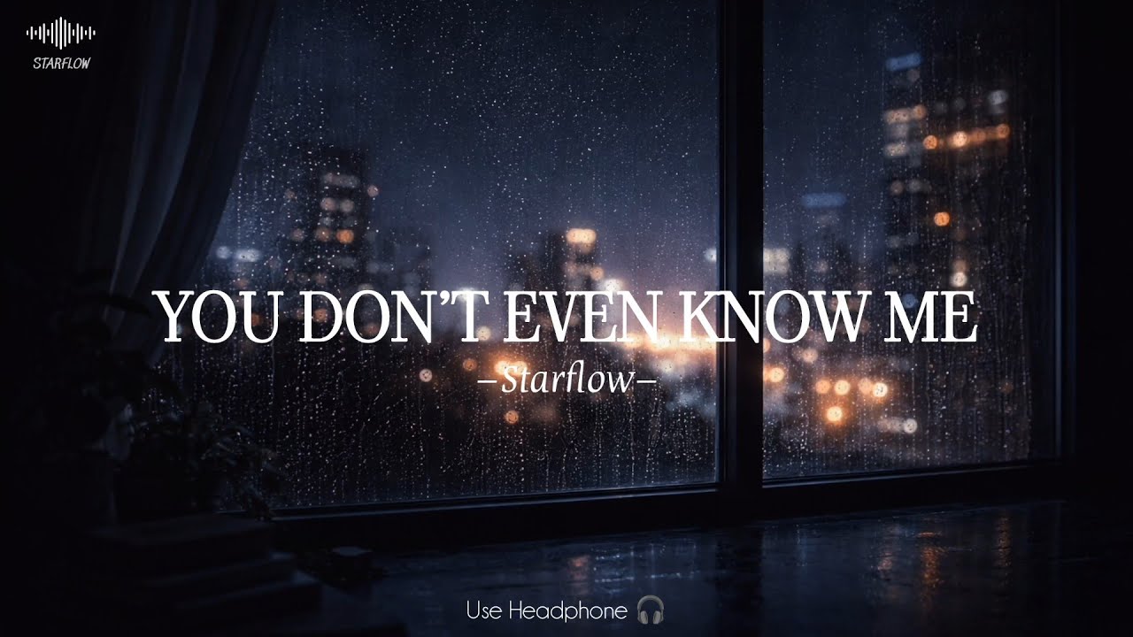 You Don’t Even Know Me | Starflow (Lyrics Video)