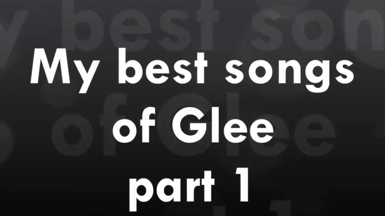 My best songs of Glee (part 1)