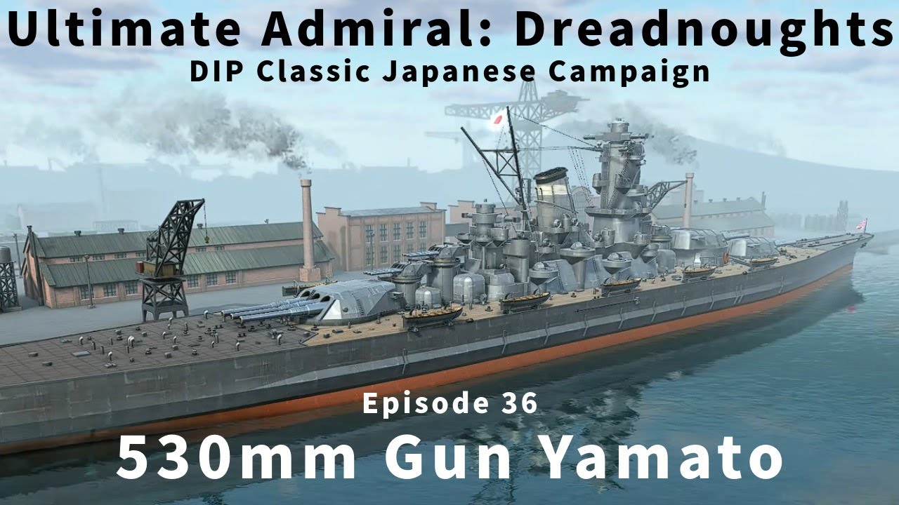 530mm Gun Yamato - Episode 36 - Japanese Classic Campaign