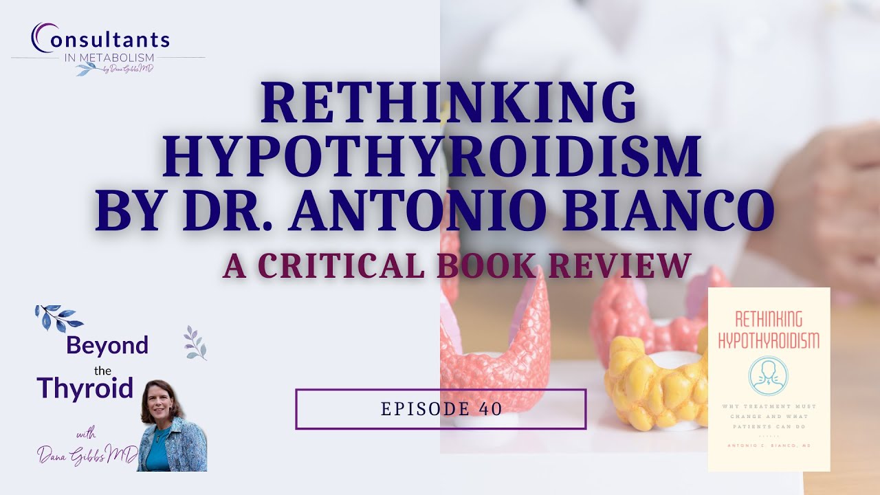 Rethinking Hypothyroidism by Dr. Antonio Bianco — A Critical Book Review | Beyond the Thyroid Ep. 40
