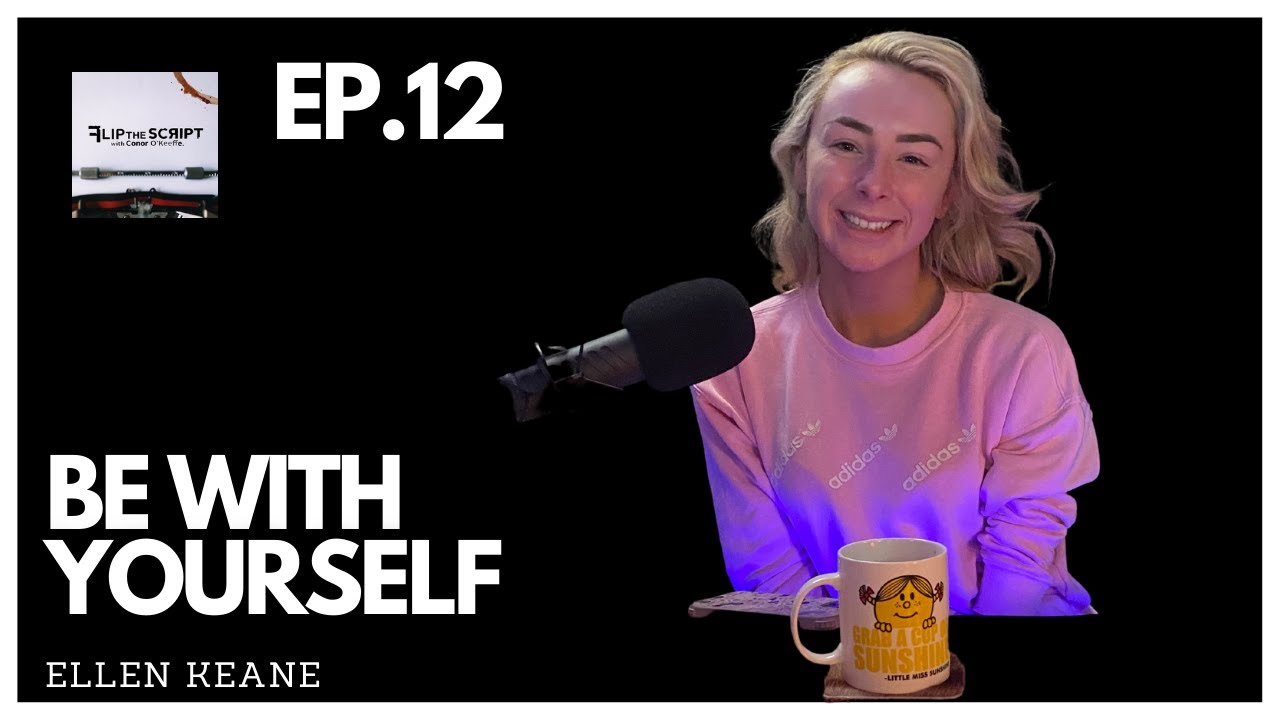 Flip The Script - Season 2 Episode 12 - Ellen Keane - Be With Yourself.