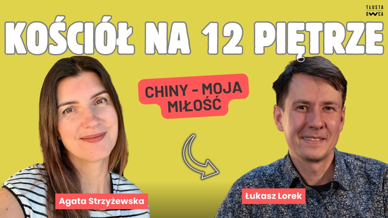 Kościół w Chinach - miłość, cuda i inwigilacja.  [Tłusta Owca #153]