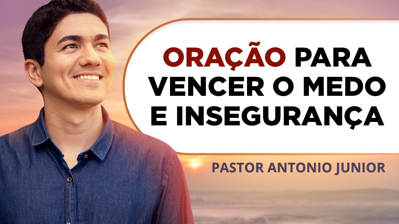 ORAÇÃO PARA VENCER O MEDO E A INSEGURANÇA 🙏🏼 Pastor Antônio Júnior